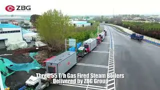 Delivery Video of 3 Set 55t/h Gas Fired Steam Boilers of ZBG Group