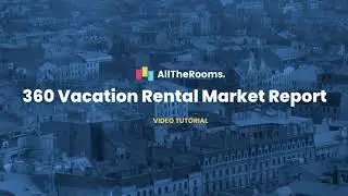 AllTheRooms Video Tutorials -  360 Vacation Rental Market Report