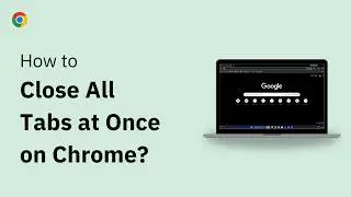 Ways to Close All Tabs on Chrome at Once [Desktop]