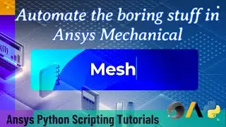 19 Mesh | Automate the boring stuff in Ansys Mechanical | Ansys Python Scripting Tutorials