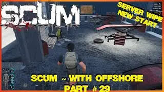 SCUM ~ With Offshore ~ Part # 29 ~ Server Wipe, New Start