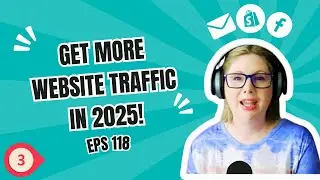 E118 – [PART III] Get More Website Traffic to your Shopify Store 2025!