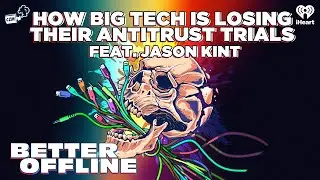 How Big Tech Is Losing Their Antitrust Trials feat. Jason Kint | Better Offline