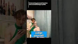 Overcoming Personal Barriers & Crossdressing in Public