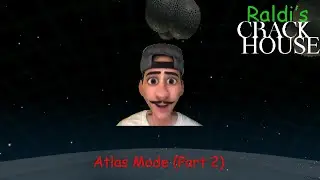 Atlas Mode | Raldi's Crackhouse 2.0 Gameplay (Part 2) (Baldi's Basics Mod)