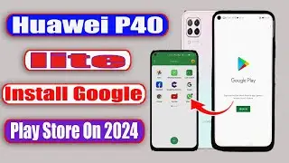 Huawei P40 lite Install Google Play Store On Huawei P40 lite✅ Install Play Store In Huawei 2024✅