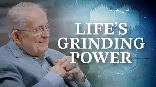 Life's Grinding Power | Wise Words from a Mentor