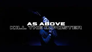 Kill the Imposter - As Above // Official Music Video