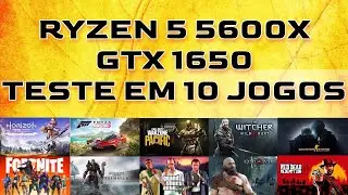 RYZEN 5 5600X GTX 1650 TESTE EM 10 JOGOS