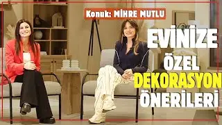 Mimar Mihre Mutlu ile Dekorasyon Tüyoları! | Ece Vahapoğlu ile Seni Anlayan Sohbetler #3