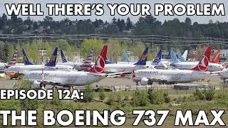 Well There's Your Problem | Episode 12A: The Boeing 737 MAX