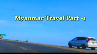 Myanmar Travel ( Part -1)