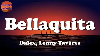 🎵 Dalex - Bellaquita, ft Lenny Tavárez (Letras\Lyric)