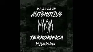 AUTOMOTIVO MAGIA TERRORIFICA - DJ JL3 DA ZN (1 Hour)