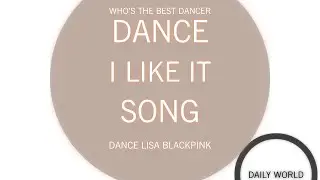Who’s the best dancer dance I like it  Dance Lisa - blackpink