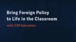Bring Foreign Policy to Life in the Classroom (SHORT)