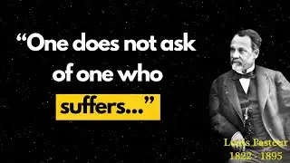 Louis Pasteur - Renowned chemist and microbiologist, shares some thoughts.