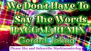 (We Don't Have To Say The Words)Gerard Joling RAGGAE REMIX