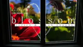 Porter Robinson - Blossom | Lyrics / Sub Español