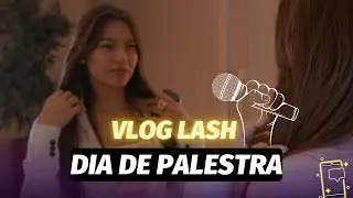 Vlog Lash- DIA DE PALESTRA COMIGO