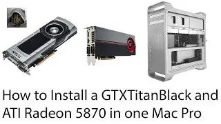 How to Install a GTX Titan Black and ATI Radeon 5870 in one Mac Pro 5.1 - GPU Upgrade
