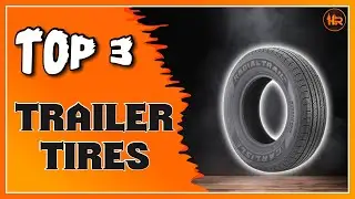 Best Trailer Tire Reviews