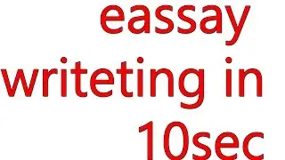 How to writeting essay in 10 sec