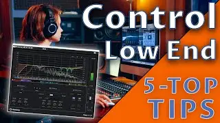Controlling Low End | 5 Quick No Nonsense Tips