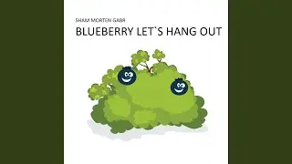 Blueberry Lets Hang out