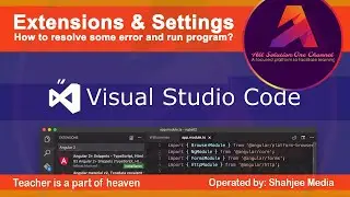 Visual Studio Code │ Extensions and Settings  │ How to resolve some error and run program?