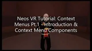 OLD: Neos VR Tutorial: Context Menus Pt.1 - Introduction & Context Menu Components
