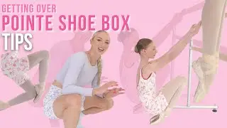 POINTE SHOE TIPS | Getting over your box