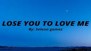 Selena Gomez - Lose you to love me (lyrics)