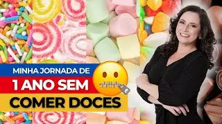 1 ano sem comer doces: minhas lições e transformações
