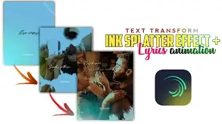 Alight motion Lyrics tutorial | Trending ink splatter effect | Text transform effect | XML Preset 🔥✨