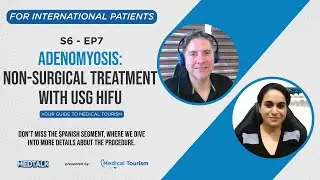 Adenomyosis: Non-surgical treatment with USg HIFU - MedTalk Podcast S6 - EP7