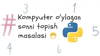 #22 dars | Kompyuter o'ylagan sonni topish masalasini Pythonda ishlash | Python dasturlash tili