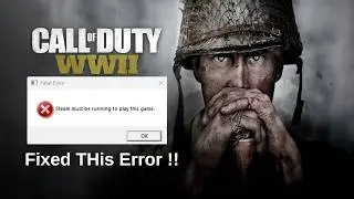 Steam Must Be Running To Play This Game Error Fixed !! Call of Duty World War 2