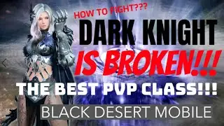 BLACK DESERT MOBILE: DARK KNIGHT IS BROKEN!!! HOW TO FIGHT AGAINST DARK KNIGHT? RANKED ARENA!!! OP!
