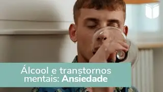 Álcool e transtornos mentais: Ansiedade