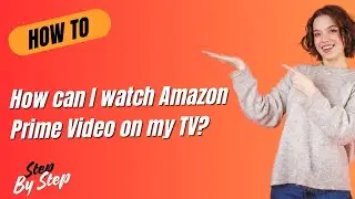 How can I watch Amazon Prime Video on my TV ? - Step-By-Step