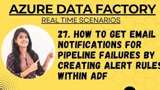 27. How to get email notifications for pipeline failures by creating alert rules within ADF