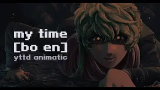 my time │ your turn to die [spoilers through chapter 2-2] │ animatic [wip]