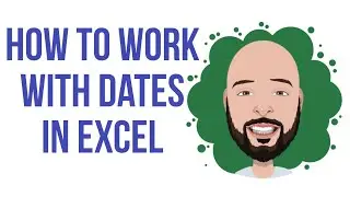 How to work with Dates in Excel