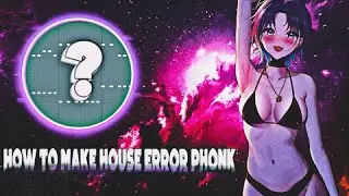 HOW TO MAKE ERROR HOUSE PHONK? // КАК СДЕЛАТЬ ERROR HOUSE ФОНК?