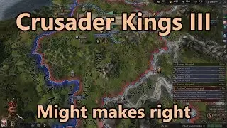 Let's Play Crusader Kings 3 - Part 57: Might makes right