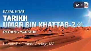 Tarikh Umar bin Khattab-2: Perang Yarmuk - Ustadz Dr. Firanda Andirja M.A