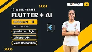 Session 11 | Voice Input in Flutter Apps | OpenAI Whisper & speech_to_text | Dectac 2025