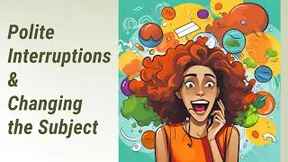 Polite Interruptions and Changing the Subject in Daily Conversations