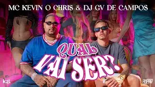 Kevin o Chris e DJ GV de Campos - Qual Vai Ser? (Oficial)